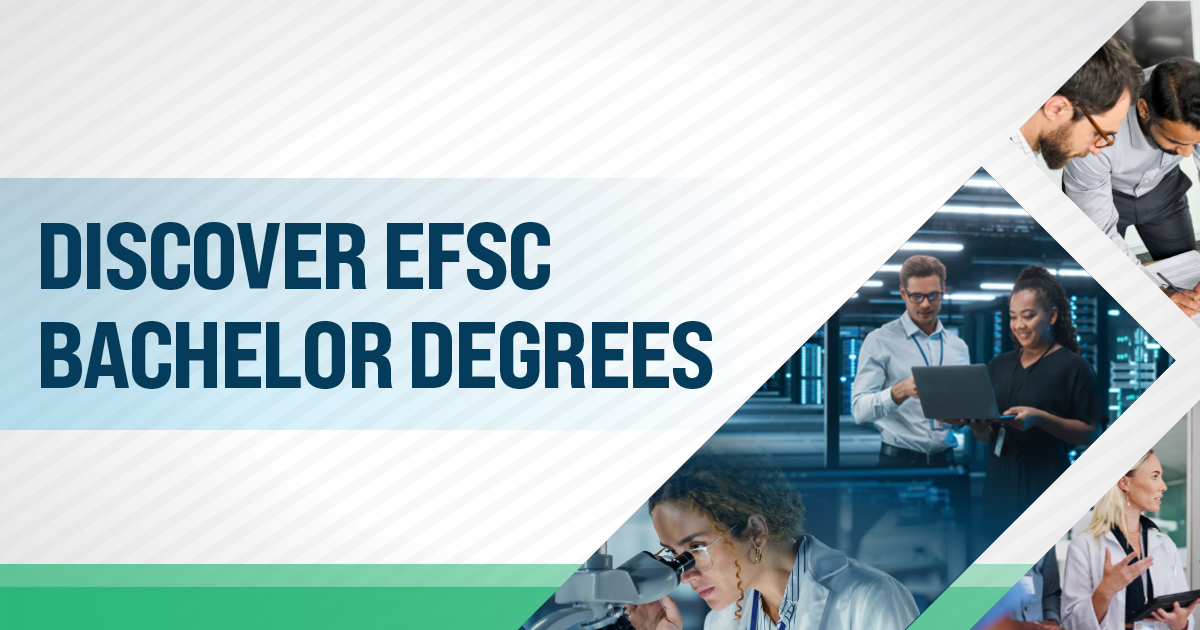 An image showing students engaged in various college-degree related professions with the words Discover EFSC Bachelor's Degrees