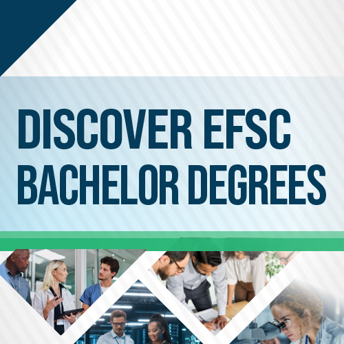An image showing students engaged in various college-degree related professions with the words Discover EFSC Bachelor's Degrees